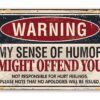 Warning Sense of Humor - Metal Sign