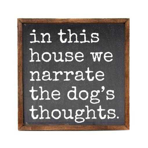 In This House We Narrate The Dog's Thoughts 10x10 Wood Home Accent Sign