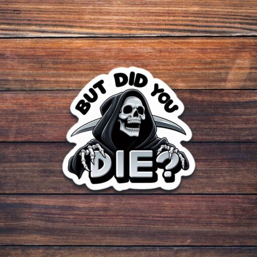 But Did You Die Grim Reaper Vinyl Sticker