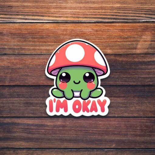 I'm Okay Mushroom Vinyl Sticker