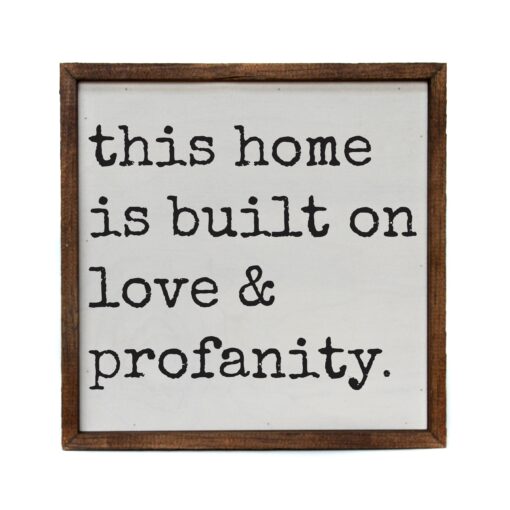 This Home is Built on Love & Profanity 10x10 Wood Home Accent Sign